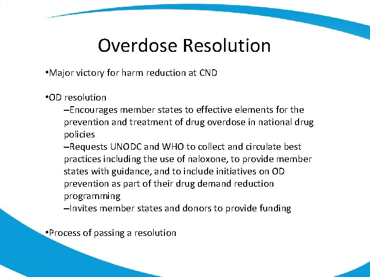 Overdose Resolution • Major victory for harm reduction at CND • OD resolution –Encourages