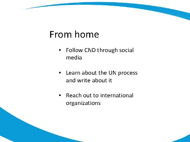 From home • Follow CND through social media • Learn about the UN process