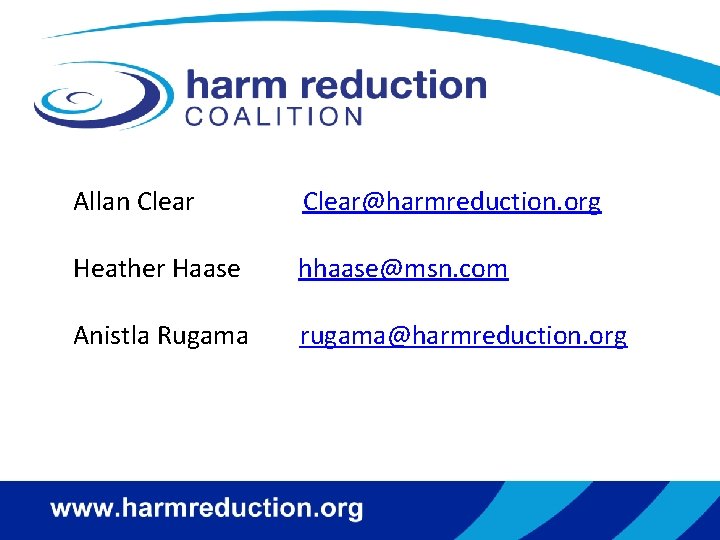 Allan Clear@harmreduction. org Heather Haase hhaase@msn. com Anistla Rugama rugama@harmreduction. org 