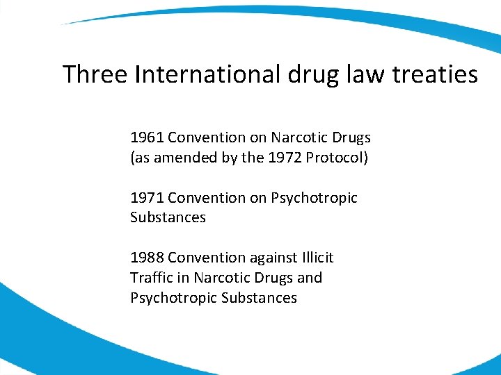 Three International drug law treaties 1961 Convention on Narcotic Drugs (as amended by the