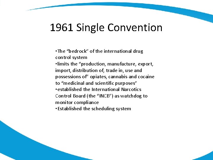 1961 Single Convention • The “bedrock” of the international drug control system • limits