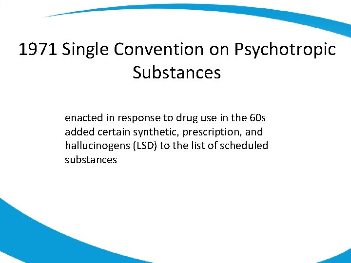 1971 Single Convention on Psychotropic Substances enacted in response to drug use in the