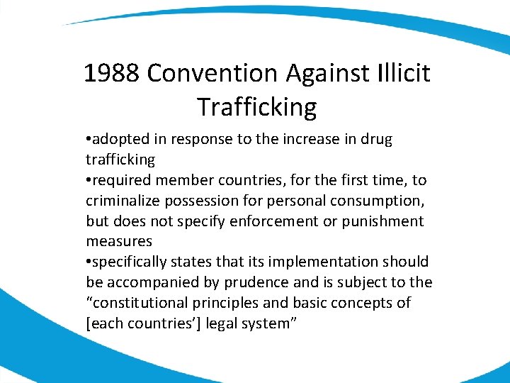 1988 Convention Against Illicit Trafficking • adopted in response to the increase in drug