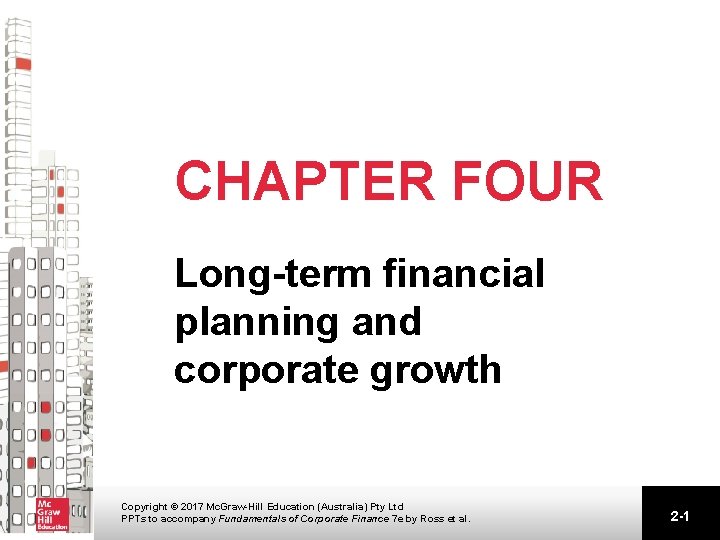 CHAPTER FOUR Long-term financial planning and corporate growth Copyright © 2017 Mc. Graw-Hill Education CHAPTER FOUR Long-term financial planning and corporate growth Copyright © 2017 Mc. Graw-Hill Education