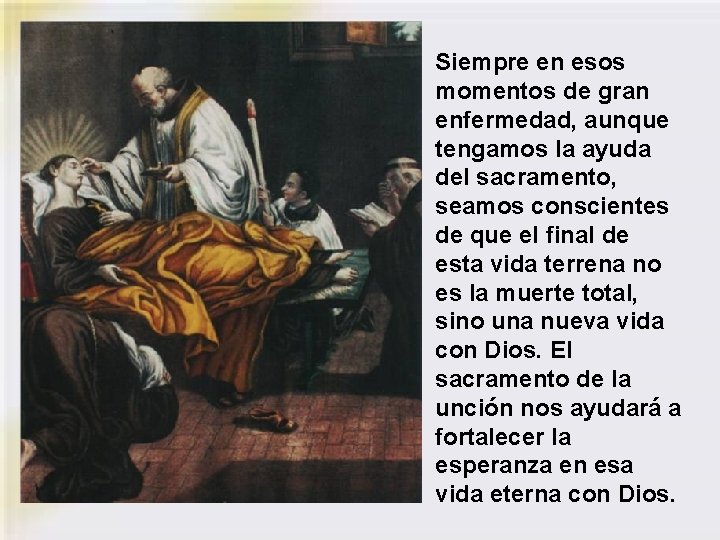 Siempre en esos momentos de gran enfermedad, aunque tengamos la ayuda del sacramento, seamos Siempre en esos momentos de gran enfermedad, aunque tengamos la ayuda del sacramento, seamos