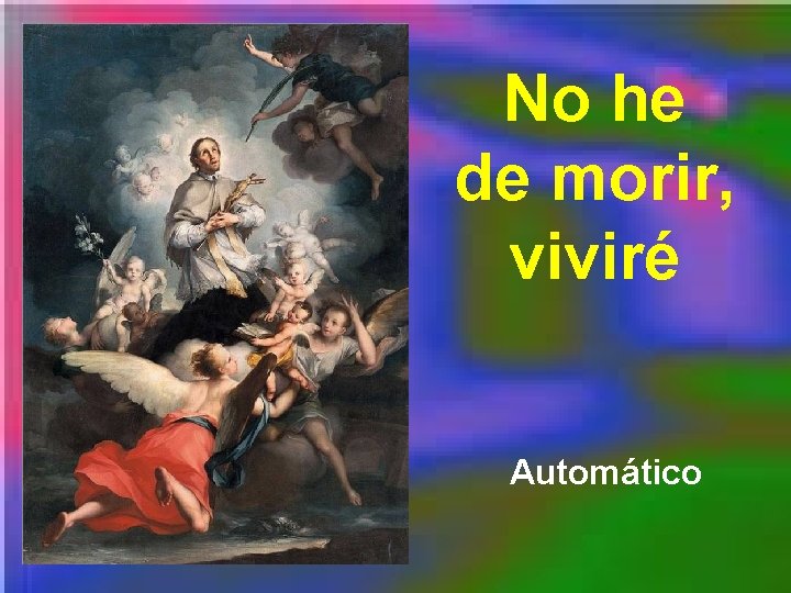 No he de morir, viviré Automático No he de morir, viviré Automático