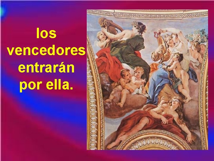 los vencedores entrarán por ella. los vencedores entrarán por ella.