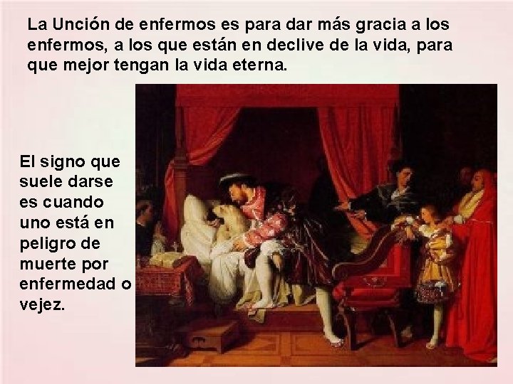 La Unción de enfermos es para dar más gracia a los enfermos, a los La Unción de enfermos es para dar más gracia a los enfermos, a los
