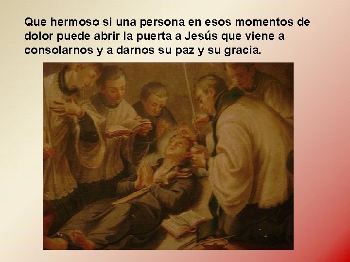 Que hermoso si una persona en esos momentos de dolor puede abrir la puerta Que hermoso si una persona en esos momentos de dolor puede abrir la puerta