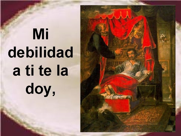 Mi debilidad a ti te la doy, Mi debilidad a ti te la doy,