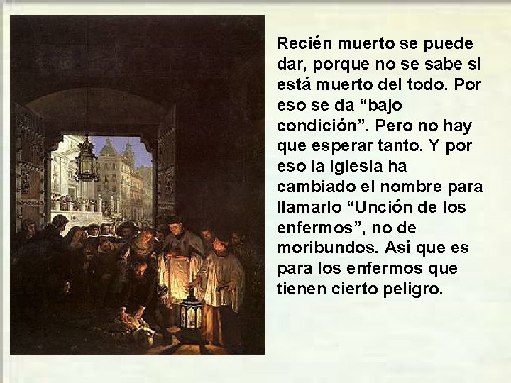 Recién muerto se puede dar, porque no se sabe si está muerto del todo. Recién muerto se puede dar, porque no se sabe si está muerto del todo.