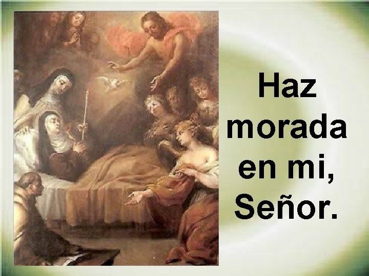 Haz morada en mi, Señor. Haz morada en mi, Señor.