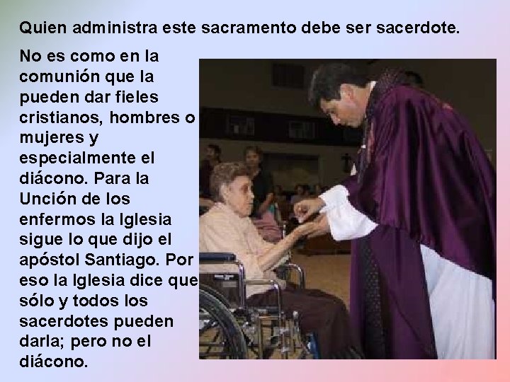 Quien administra este sacramento debe ser sacerdote. No es como en la comunión que Quien administra este sacramento debe ser sacerdote. No es como en la comunión que