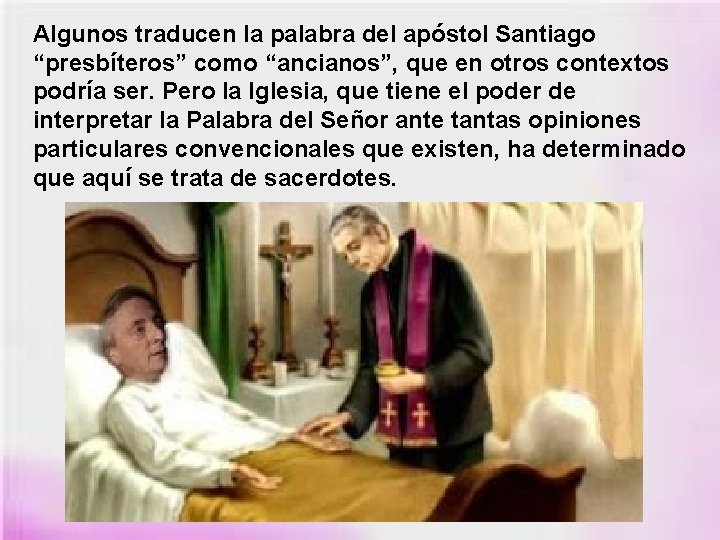 Algunos traducen la palabra del apóstol Santiago “presbíteros” como “ancianos”, que en otros contextos Algunos traducen la palabra del apóstol Santiago “presbíteros” como “ancianos”, que en otros contextos