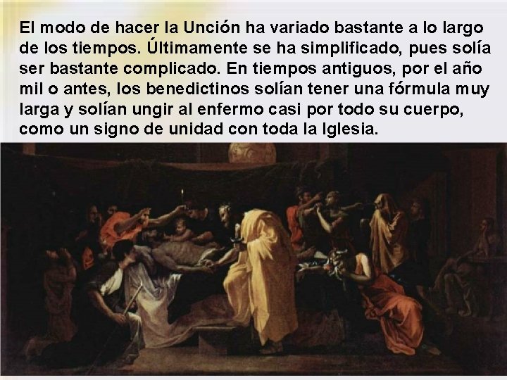 El modo de hacer la Unción ha variado bastante a lo largo de los El modo de hacer la Unción ha variado bastante a lo largo de los