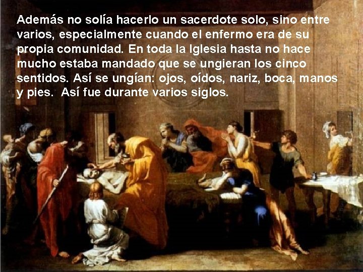 Además no solía hacerlo un sacerdote solo, sino entre varios, especialmente cuando el enfermo Además no solía hacerlo un sacerdote solo, sino entre varios, especialmente cuando el enfermo