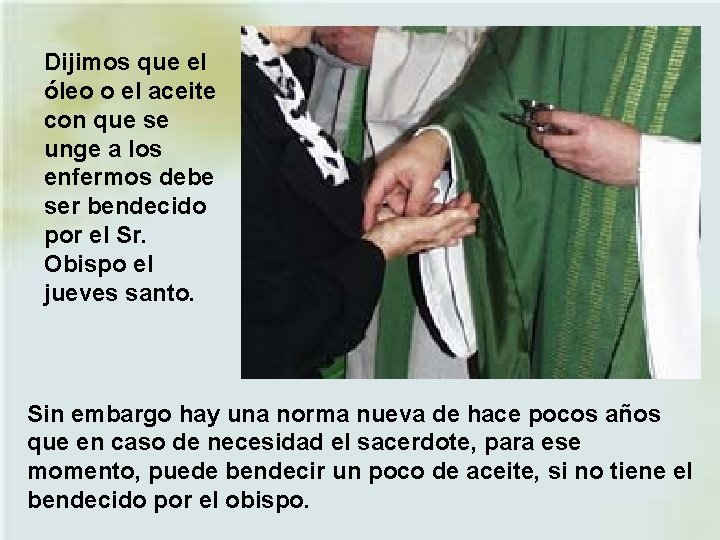 Dijimos que el óleo o el aceite con que se unge a los enfermos Dijimos que el óleo o el aceite con que se unge a los enfermos