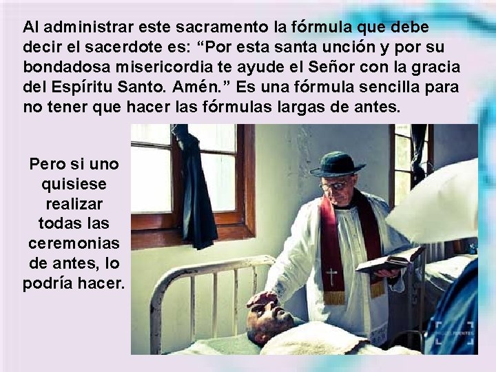 Al administrar este sacramento la fórmula que debe decir el sacerdote es: “Por esta Al administrar este sacramento la fórmula que debe decir el sacerdote es: “Por esta