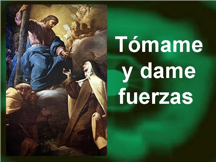 Tómame y dame fuerzas Tómame y dame fuerzas
