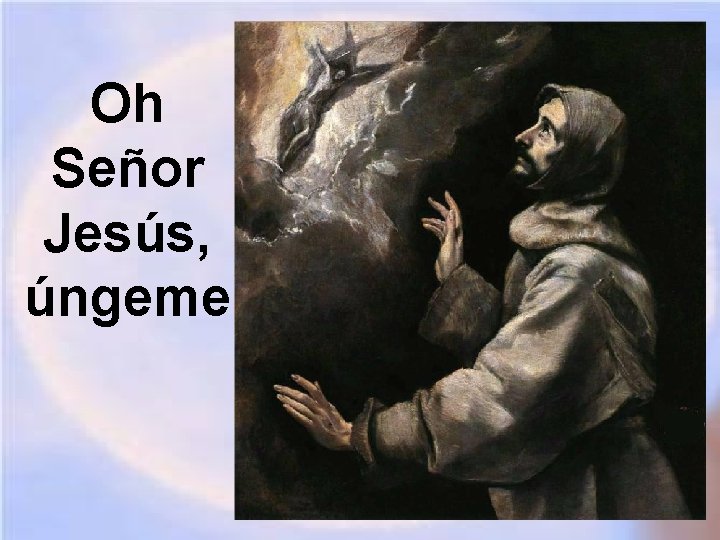 Oh Señor Jesús, úngeme Oh Señor Jesús, úngeme