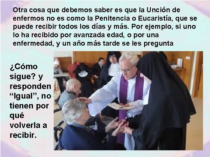 Otra cosa que debemos saber es que la Unción de enfermos no es como Otra cosa que debemos saber es que la Unción de enfermos no es como