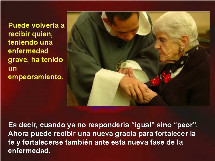 Puede volverla a recibir quien, teniendo una enfermedad grave, ha tenido un empeoramiento. Es Puede volverla a recibir quien, teniendo una enfermedad grave, ha tenido un empeoramiento. Es