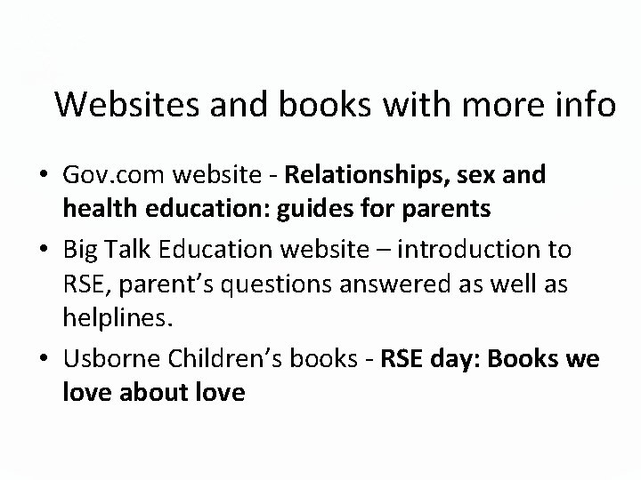Websites and books with more info • Gov. com website - Relationships, sex and