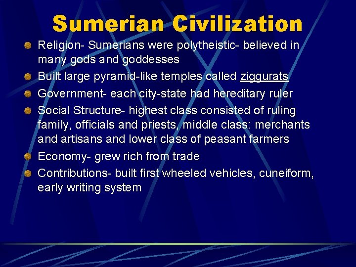 Sumerian Civilization Religion- Sumerians were polytheistic- believed in many gods and goddesses Built large