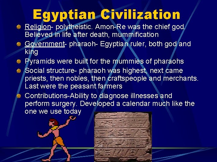 Egyptian Civilization Religion- polytheistic. Amon-Re was the chief god. Believed in life after death,