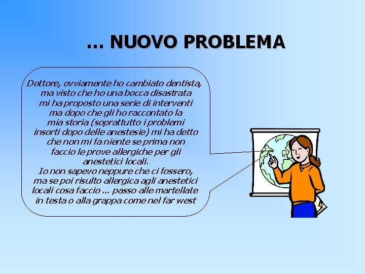 … NUOVO PROBLEMA Dottore, ovviamente ho cambiato dentista, ma visto che ho una bocca