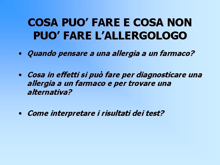 COSA PUO’ FARE E COSA NON PUO’ FARE L’ALLERGOLOGO • Quando pensare a una