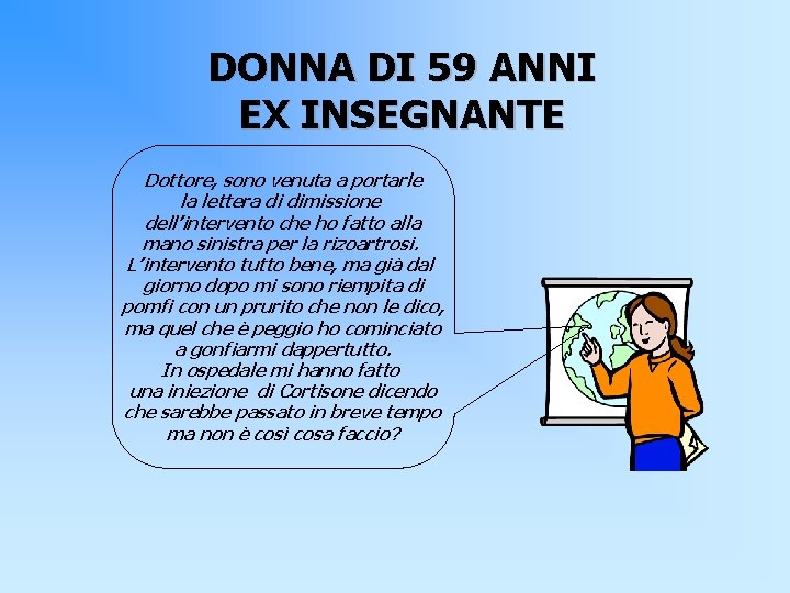 DONNA DI 59 ANNI EX INSEGNANTE Dottore, sono venuta a portarle la lettera di