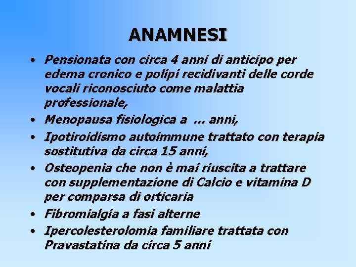 ANAMNESI • Pensionata con circa 4 anni di anticipo per edema cronico e polipi
