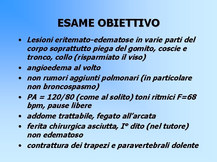 ESAME OBIETTIVO • Lesioni eritemato-edematose in varie parti del corpo soprattutto piega del gomito,