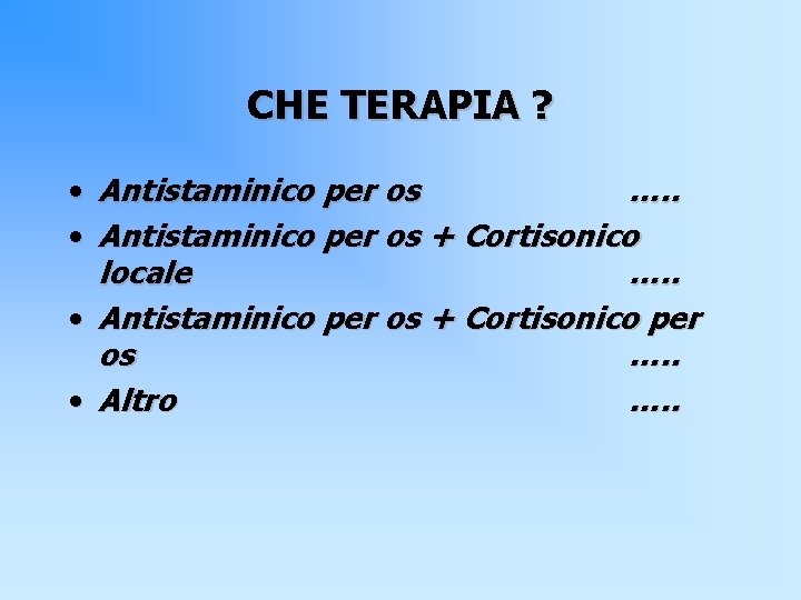 CHE TERAPIA ? • Antistaminico per os …. . • Antistaminico per os +