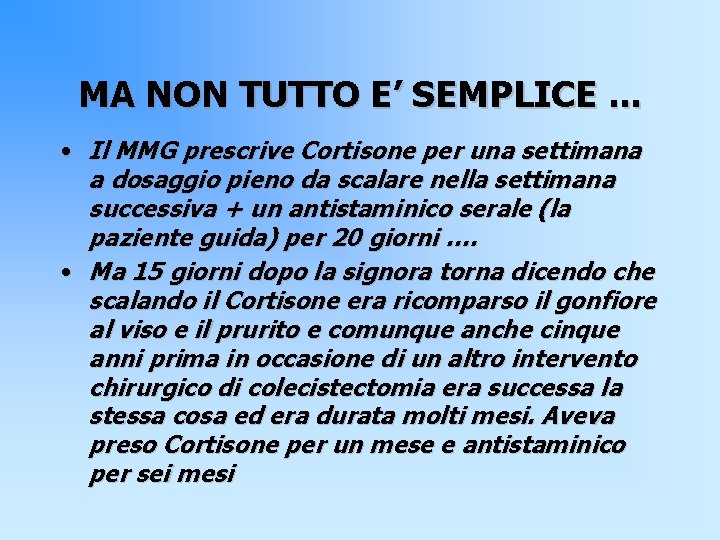 MA NON TUTTO E’ SEMPLICE. . . • Il MMG prescrive Cortisone per una