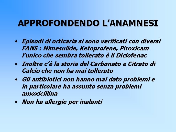 APPROFONDENDO L’ANAMNESI • Episodi di orticaria si sono verificati con diversi FANS : Nimesulide,