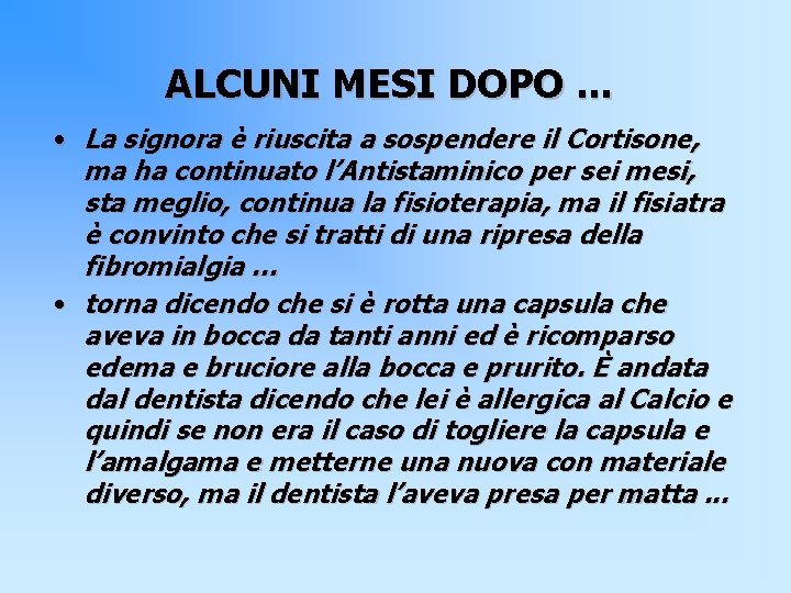 ALCUNI MESI DOPO. . . • La signora è riuscita a sospendere il Cortisone,