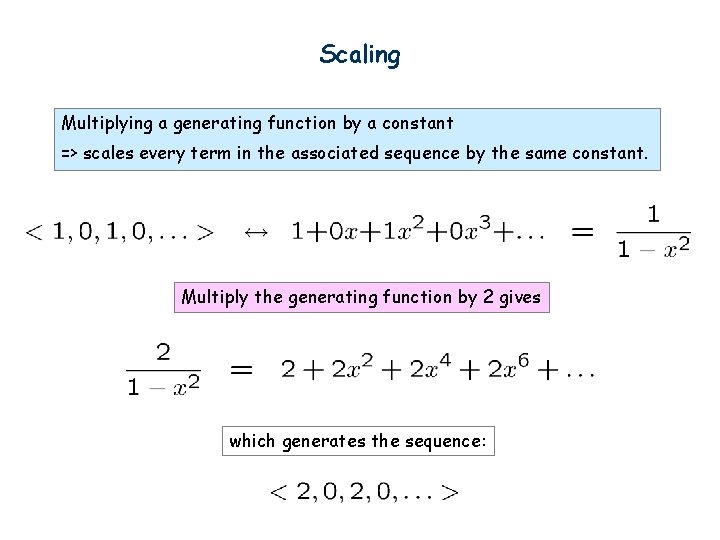 Scaling Multiplying a generating function by a constant => scales every term in the