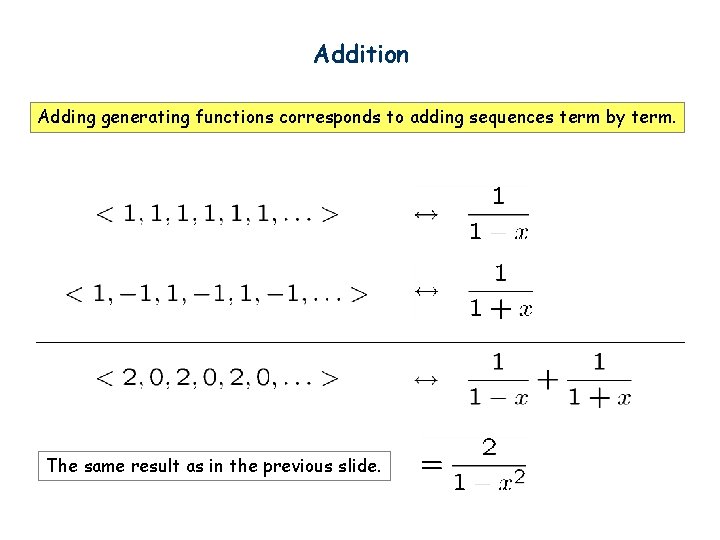 Addition Adding generating functions corresponds to adding sequences term by term. The same result