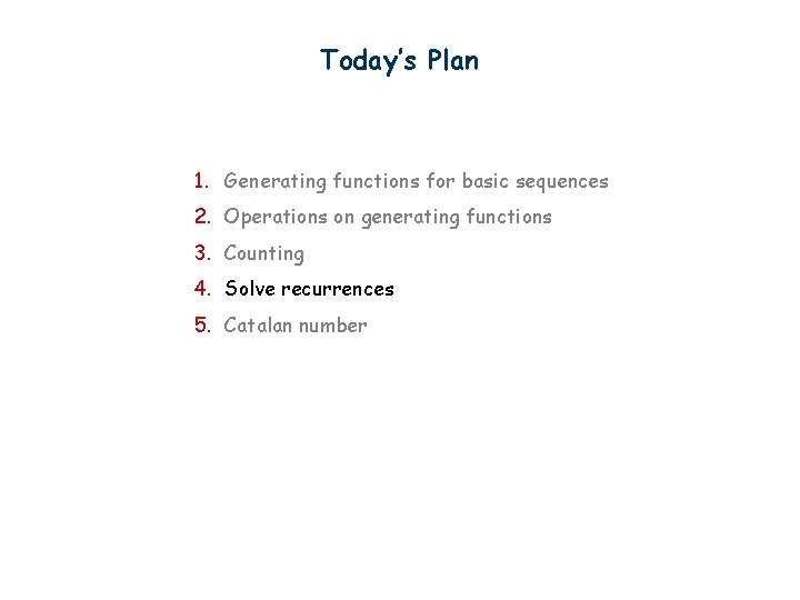 Today’s Plan 1. Generating functions for basic sequences 2. Operations on generating functions 3.