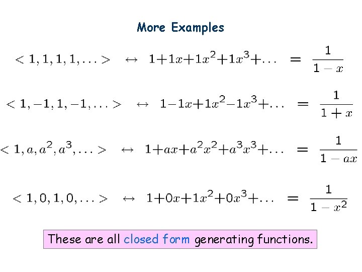 More Examples These are all closed form generating functions. 