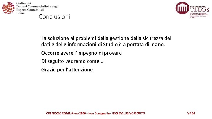 Conclusioni La soluzione ai problemi della gestione della sicurezza dei dati e delle informazioni