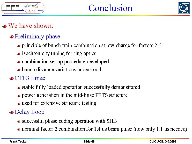 Conclusion We have shown: Preliminary phase: principle of bunch train combination at low charge