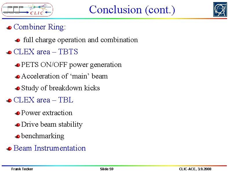 Conclusion (cont. ) Combiner Ring: full charge operation and combination CLEX area – TBTS