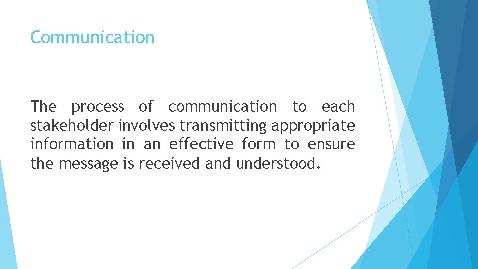 Communication The process of communication to each stakeholder involves transmitting appropriate information in an