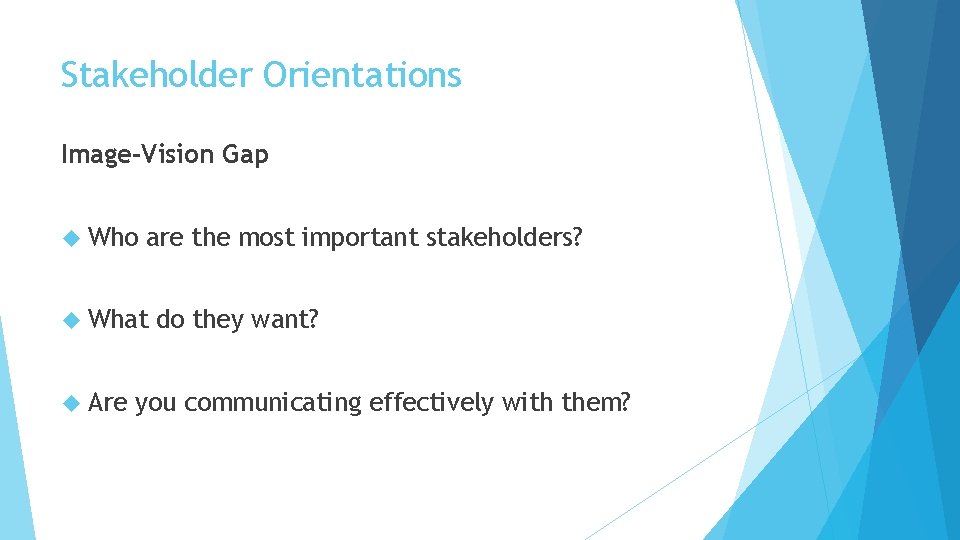 Stakeholder Orientations Image-Vision Gap Who are the most important stakeholders? What Are do they