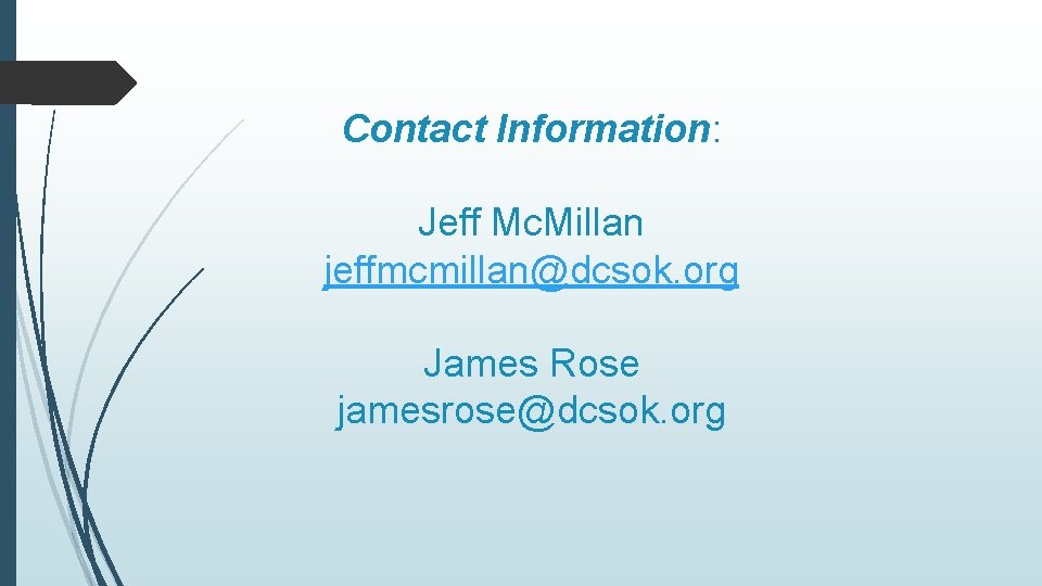 Contact Information: Jeff Mc. Millan jeffmcmillan@dcsok. org James Rose jamesrose@dcsok. org 