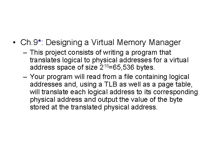  • Ch. 9*: Designing a Virtual Memory Manager – This project consists of