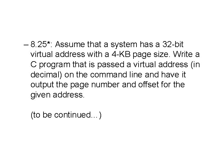 – 8. 25*: Assume that a system has a 32 -bit virtual address with